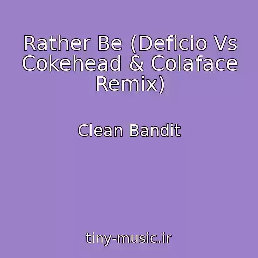 کاور آهنگ Rather Be (Deficio Vs Cokehead & Colaface Remix) از Clean Bandit
