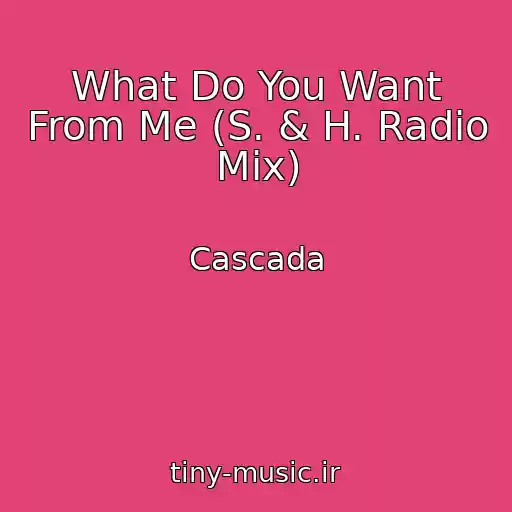 کاور آهنگ What Do You Want From Me (S. & H. Radio Mix) از Cascada