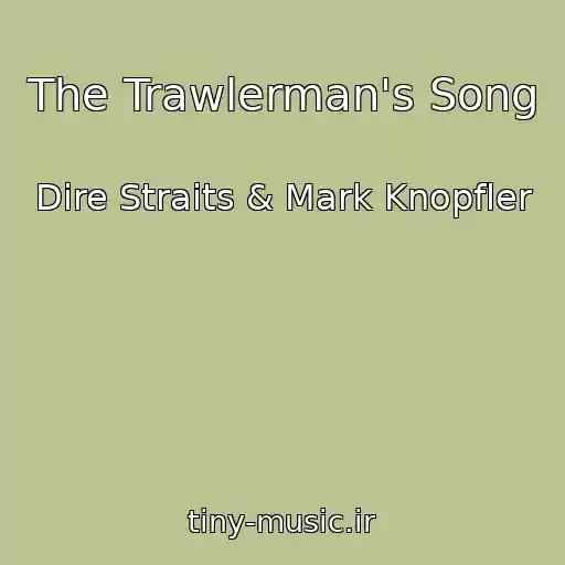 کاور آهنگ The Trawlerman's Song از Dire Straits & Mark Knopfler