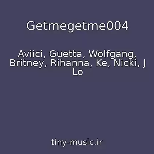 کاور آهنگ Getmegetme004 از Aviici, Guetta, Wolfgang, Britney, Rihanna, Ke, Nicki, J Lo