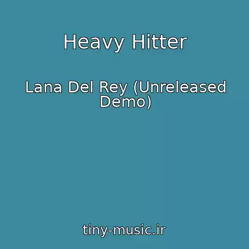 کاور آهنگ Heavy Hitter از Lana Del Rey (Unreleased Demo)