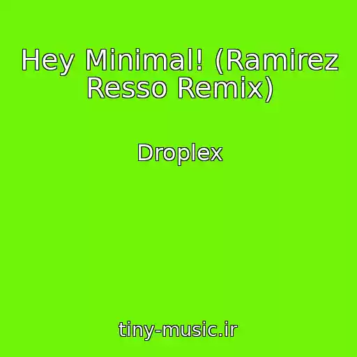 کاور آهنگ Hey Minimal! (Ramirez Resso Remix) از Droplex