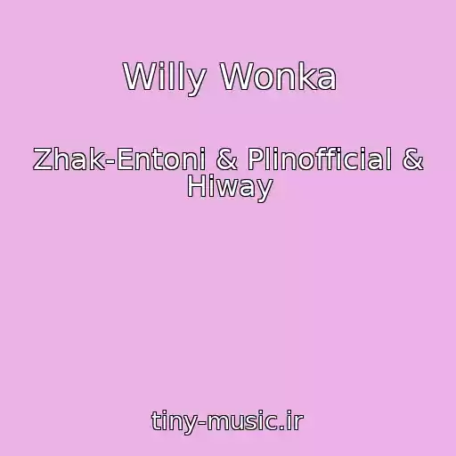 کاور آهنگ Willy Wonka از Zhak-Entoni & Plinofficial & Hiway