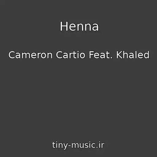 کاور آهنگ Henna از Cameron Cartio Feat. Khaled