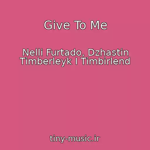 کاور آهنگ Give To Me از Nelli Furtado, Dzhastin Timberleyk I Timbirlend
