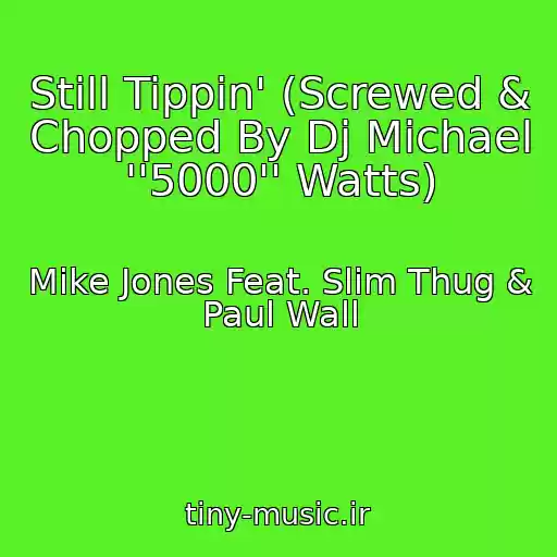 کاور آهنگ Still Tippin' (Screwed & Chopped By Dj Michael ''5000'' Watts) از Mike Jones Feat. Slim Thug & Paul Wall