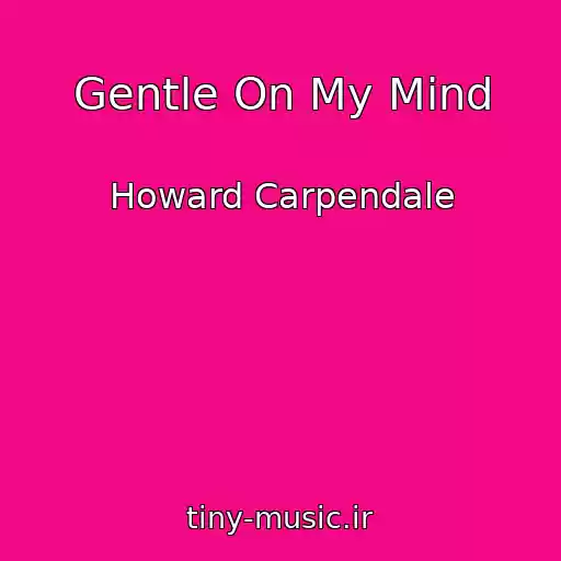 کاور آهنگ Gentle On My Mind از Howard Carpendale