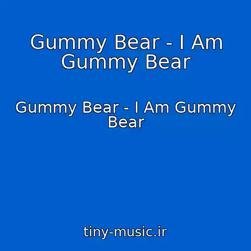 کاور آهنگ Gummy Bear - I Am Gummy Bear از Gummy Bear - I Am Gummy Bear