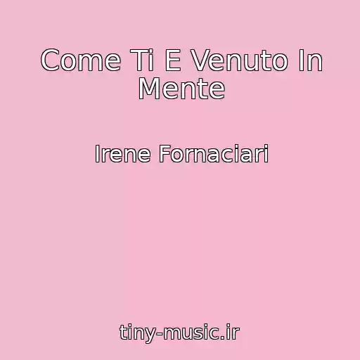 کاور آهنگ Come Ti E Venuto In Mente از Irene Fornaciari