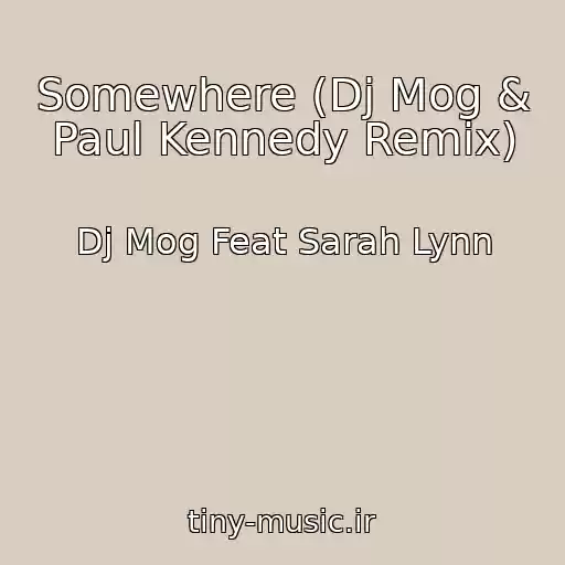 کاور آهنگ Somewhere (Dj Mog & Paul Kennedy Remix) از Dj Mog Feat Sarah Lynn