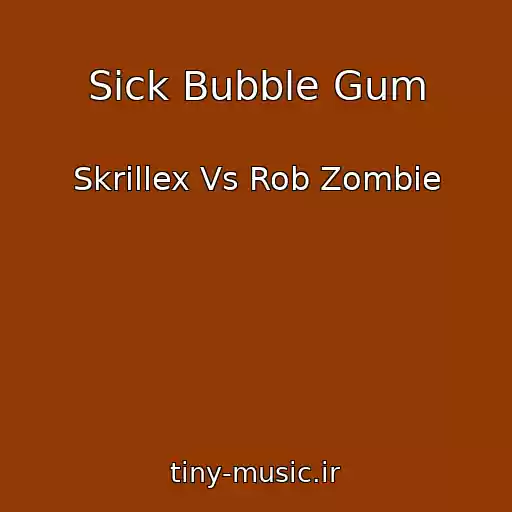 کاور آهنگ Sick Bubble Gum از Skrillex Vs Rob Zombie