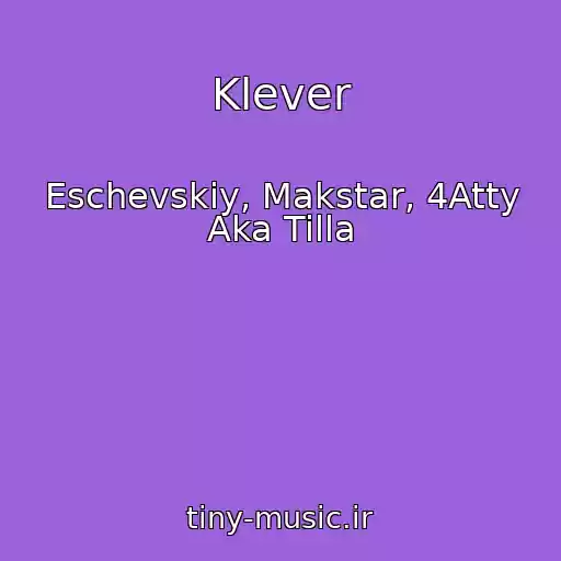 کاور آهنگ Klever از Eschevskiy, Makstar, 4Atty Aka Tilla