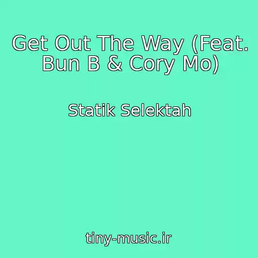 کاور آهنگ Get Out The Way (Feat. Bun B & Cory Mo) از Statik Selektah