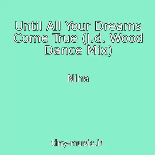 کاور آهنگ Until All Your Dreams Come True (J.d. Wood Dance Mix) از Nina