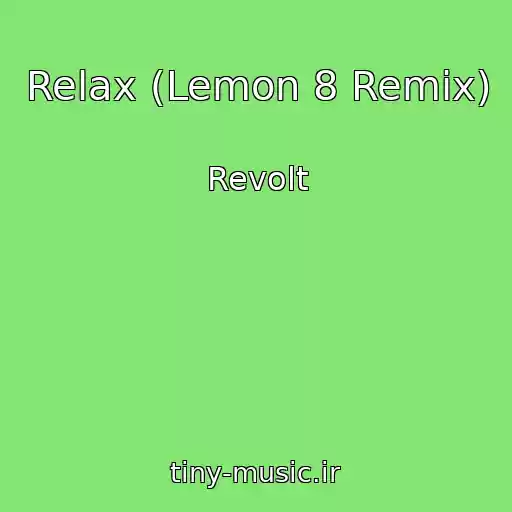 کاور آهنگ Relax (Lemon 8 Remix) از Revolt