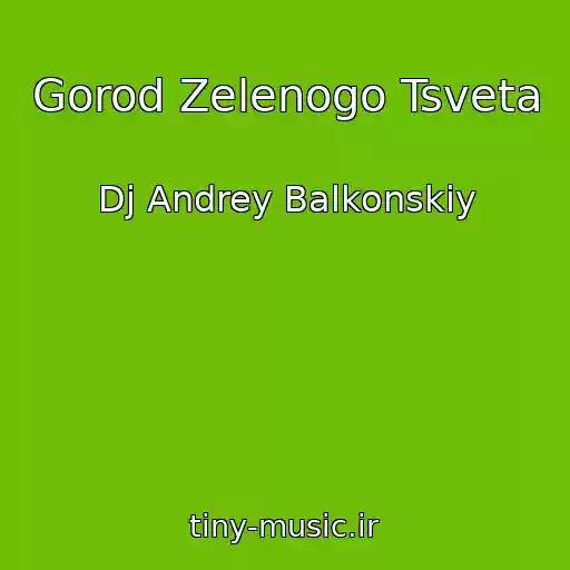 کاور آهنگ Gorod Zelenogo Tsveta از Dj Andrey Balkonskiy