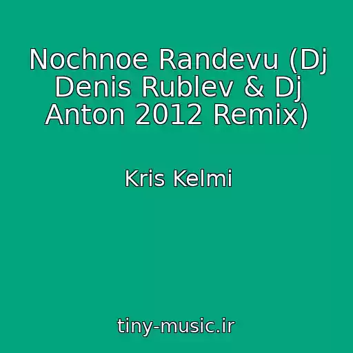 کاور آهنگ Nochnoe Randevu (Dj Denis Rublev & Dj Anton 2012 Remix) از Kris Kelmi