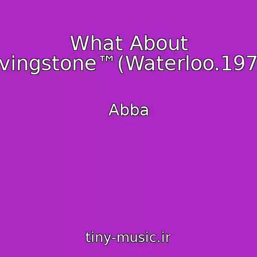 کاور آهنگ What About Livingstone™(Waterloo.1974) از Abba