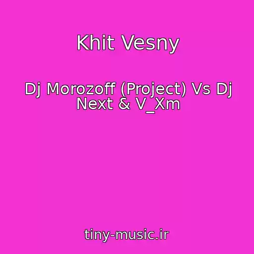کاور آهنگ Khit Vesny از Dj Morozoff (Project) Vs Dj Next & V_Xm