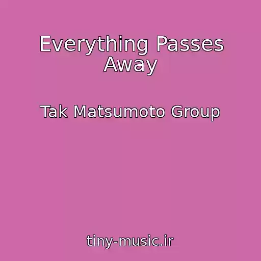 کاور آهنگ Everything Passes Away از Tak Matsumoto Group