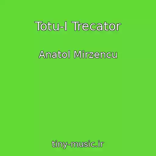 کاور آهنگ Totu-I Trecator از Anatol Mirzencu