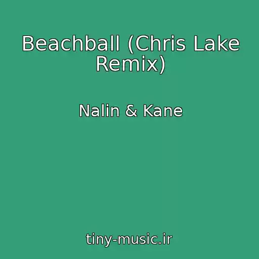 کاور آهنگ Beachball (Chris Lake Remix) از Nalin & Kane