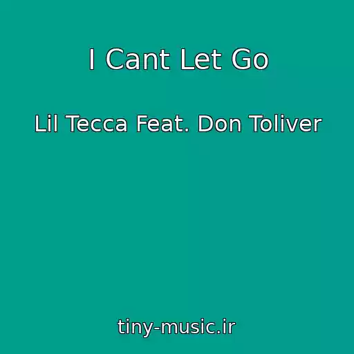 کاور آهنگ I Cant Let Go از Lil Tecca Feat. Don Toliver
