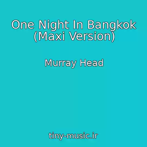کاور آهنگ One Night In Bangkok (Maxi Version) از Murray Head