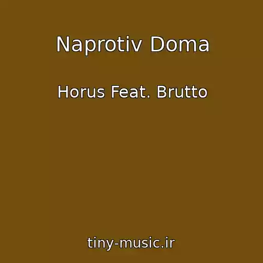 کاور آهنگ Naprotiv Doma از Horus Feat. Brutto