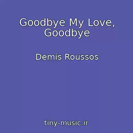 کاور آهنگ Goodbye My Love, Goodbye از Demis Roussos