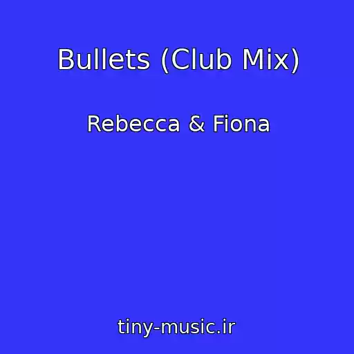 کاور آهنگ Bullets (Club Mix) از Rebecca & Fiona