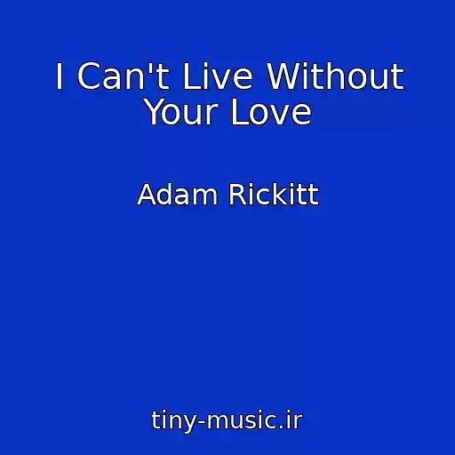 کاور آهنگ I Can't Live Without Your Love از Adam Rickitt