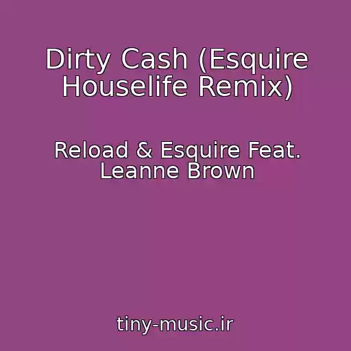 کاور آهنگ Dirty Cash (Esquire Houselife Remix) از Reload & Esquire Feat. Leanne Brown