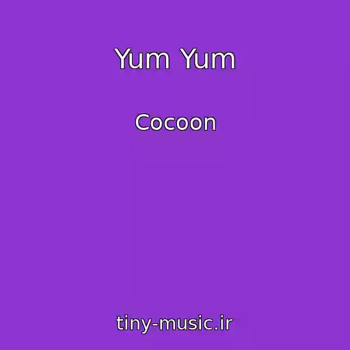 کاور آهنگ Yum Yum از Cocoon
