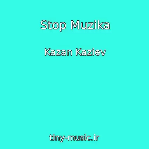 کاور آهنگ Stop Muzika از Kazan Kaziev