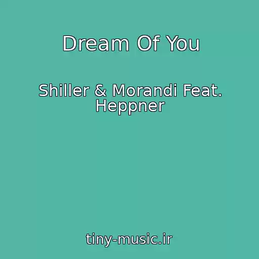 کاور آهنگ Dream Of You از Shiller & Morandi Feat. Heppner