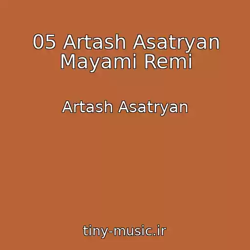 کاور آهنگ 05 Artash Asatryan Mayami Remi از Artash Asatryan