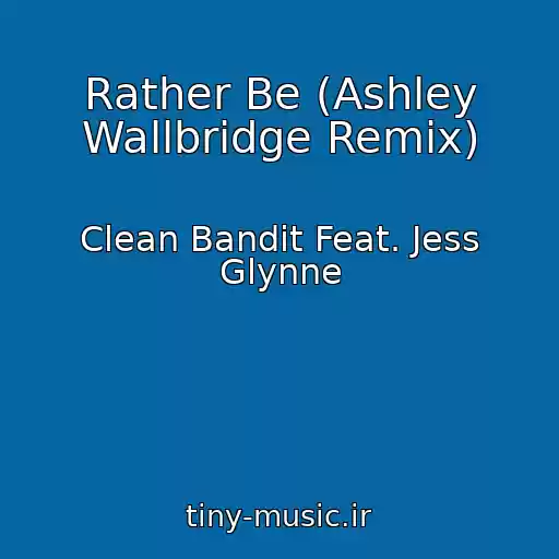 کاور آهنگ Rather Be (Ashley Wallbridge Remix) از Clean Bandit Feat. Jess Glynne