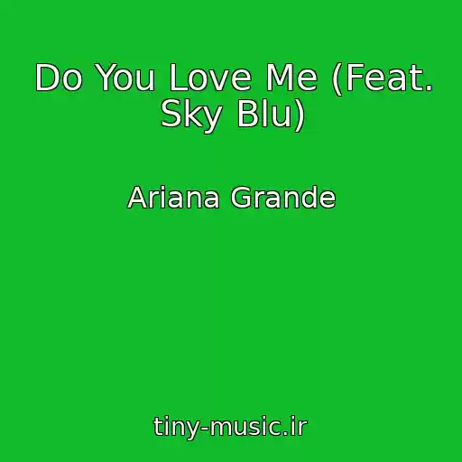 کاور آهنگ Do You Love Me (Feat. Sky Blu) از Ariana Grande
