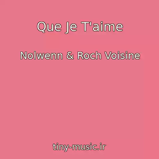 کاور آهنگ Que Je T'aime از Nolwenn & Roch Voisine