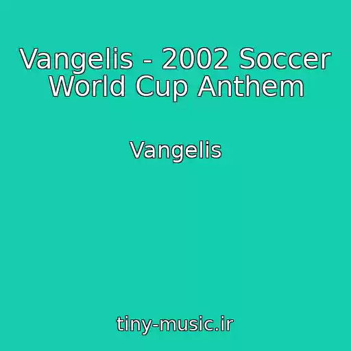 کاور آهنگ Vangelis - 2002 Soccer World Cup Anthem از Vangelis