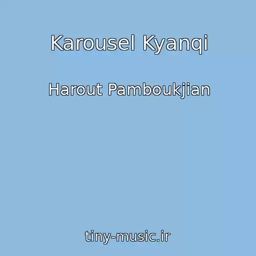 کاور آهنگ Karousel Kyanqi از Harout Pamboukjian