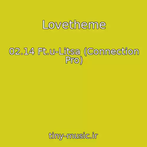 کاور آهنگ Lovetheme از 02.14 Ft.u-Litsa (Connection Pro)