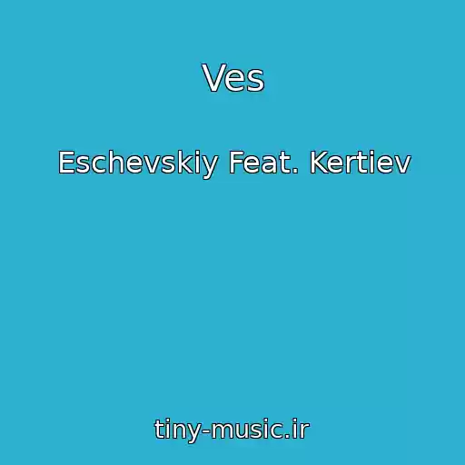 کاور آهنگ Ves از Eschevskiy Feat. Kertiev