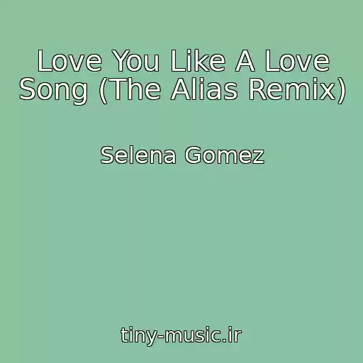 کاور آهنگ Love You Like A Love Song (The Alias Remix) از Selena Gomez