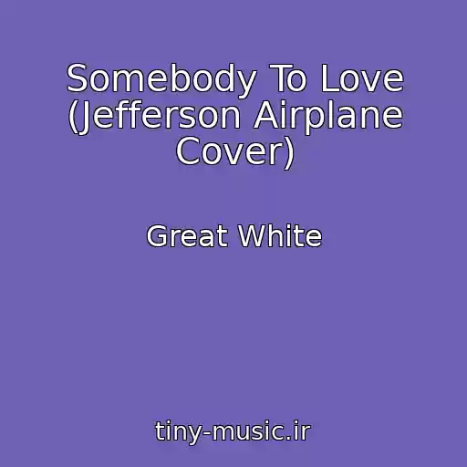 کاور آهنگ Somebody To Love (Jefferson Airplane Cover) از Great White