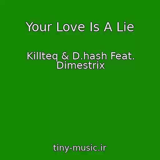 کاور آهنگ Your Love Is A Lie از Killteq & D.hash Feat. Dimestrix