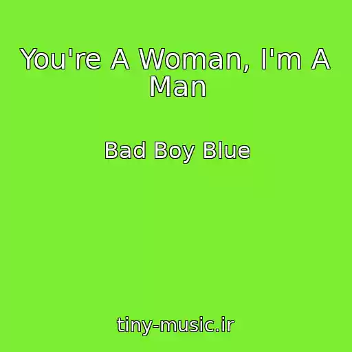 کاور آهنگ You're A Woman, I'm A Man از Bad Boy Blue