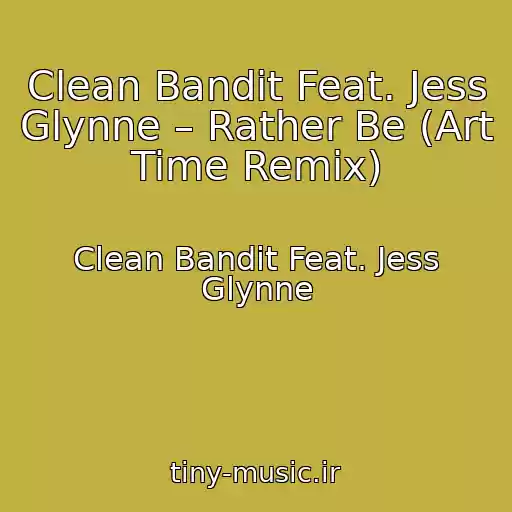 کاور آهنگ Clean Bandit Feat. Jess Glynne – Rather Be (Art Time Remix) از Clean Bandit Feat. Jess Glynne