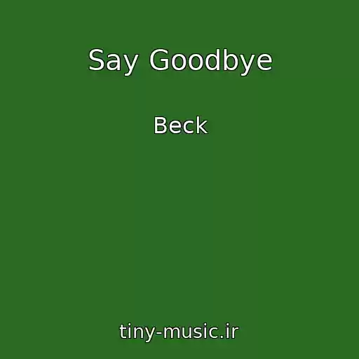 کاور آهنگ Say Goodbye از Beck